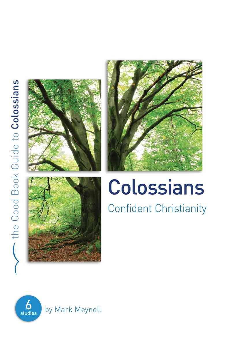 Colossians Confident Christianity Six studies for individuals or groups